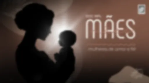 Série: Mães | Histórias Reais de Amor e Fé