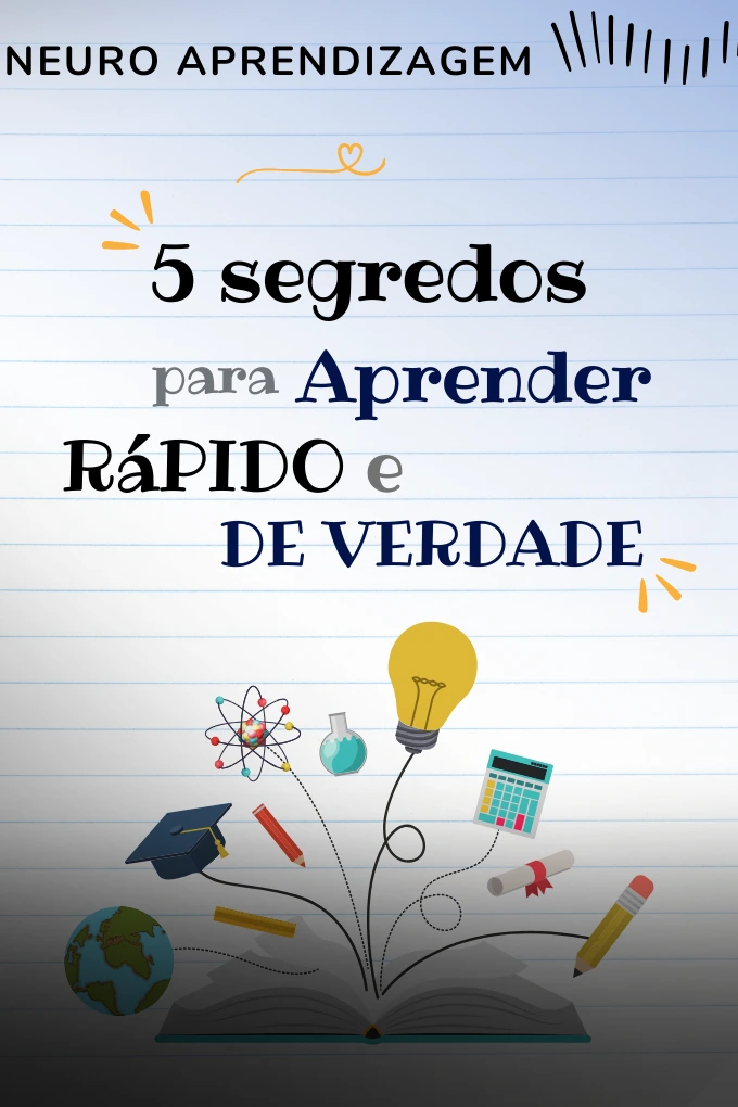 5 Segredos para aprender rápido e de verdade
